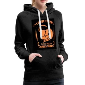 I Have Taken Too Many Calls Today Women’s Premium Hoodie